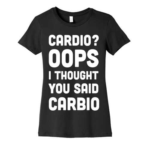 Cardio Oops I Thought You Said Carbio Womens T-Shirt