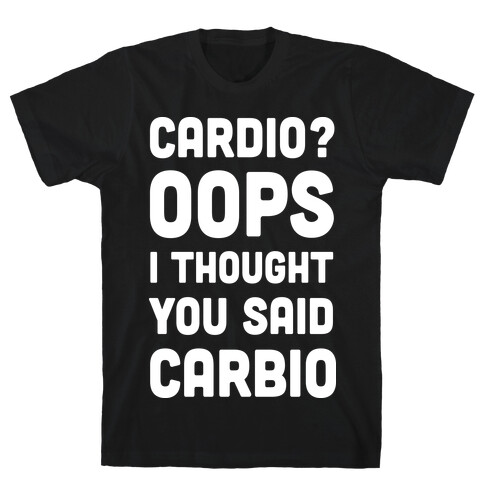 Cardio Oops I Thought You Said Carbio T-Shirt