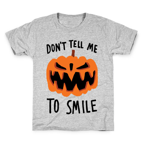 Don't Tell Me To Smile Pumpkin Kids T-Shirt