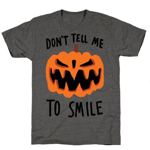 Don't Tell Me To Smile Pumpkin T-Shirt