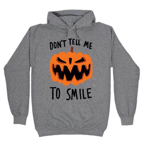 Don't Tell Me To Smile Pumpkin Hooded Sweatshirt