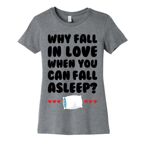 Why Fall In Love Womens T-Shirt