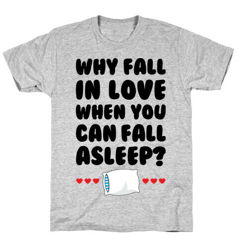 Why Fall In Love T-Shirt