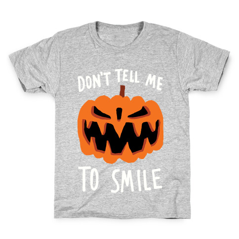 Don't Tell Me To Smile Pumpkin Kids T-Shirt