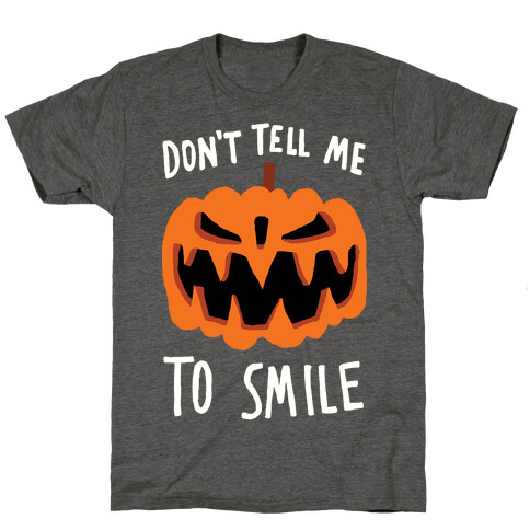Don't Tell Me To Smile Pumpkin T-Shirt