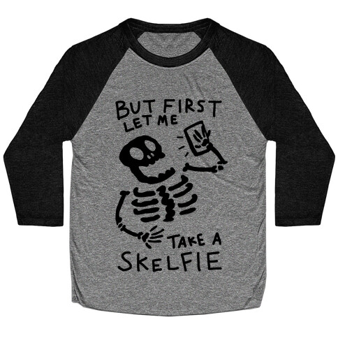 But First Let Me Take A Skelfie Skeleton Baseball Tee