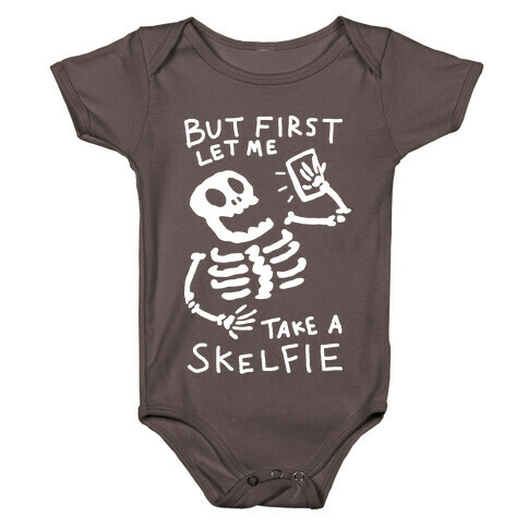 But First Let Me Take A Skelfie Skeleton Baby One-Piece
