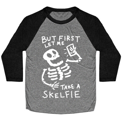 But First Let Me Take A Skelfie Skeleton Baseball Tee