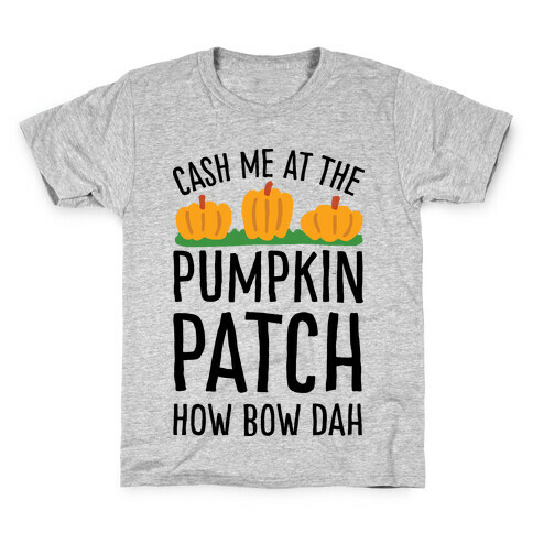 Cash Me At The Pumpkin Patch How Bow Dah Kids T-Shirt