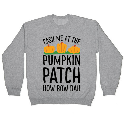 Cash Me At The Pumpkin Patch How Bow Dah Pullover