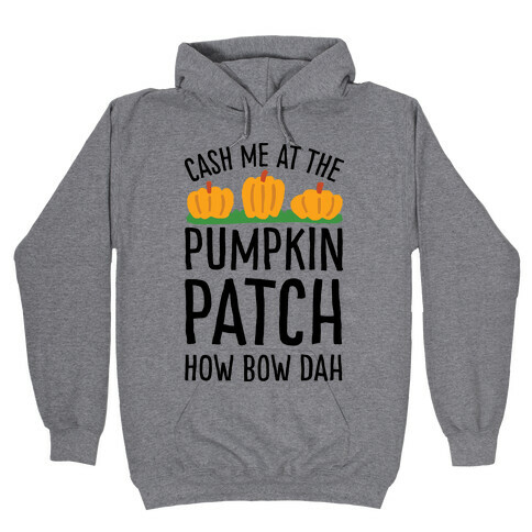 Cash Me At The Pumpkin Patch How Bow Dah Hooded Sweatshirt