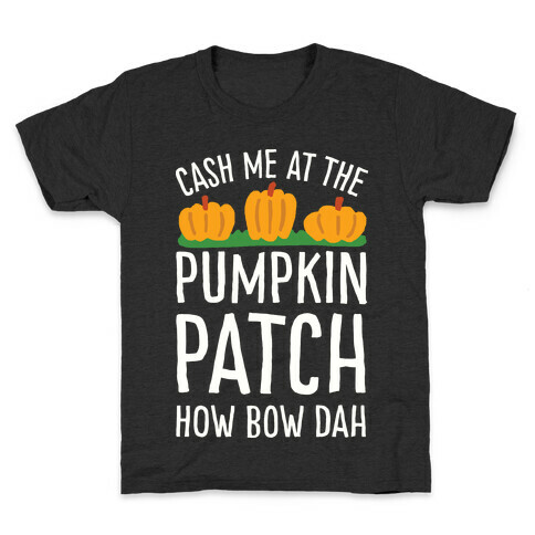 Cash Me At The Pumpkin Patch How Bow Dah Kids T-Shirt