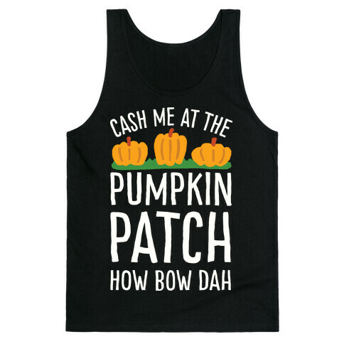 Cash Me At The Pumpkin Patch How Bow Dah Tank Top