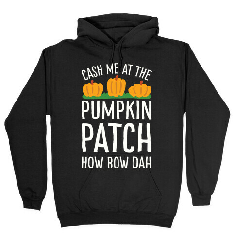 Cash Me At The Pumpkin Patch How Bow Dah Hooded Sweatshirt