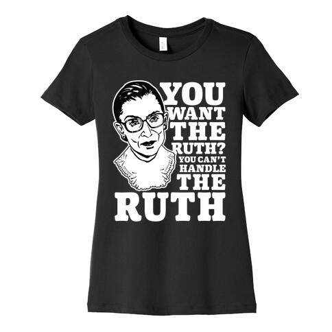 You Want the Ruth? You Can't Handle the Ruth Womens T-Shirt