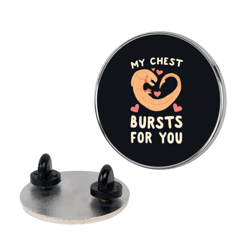 My Chest Bursts for You - Chestburster Pin