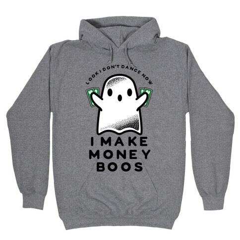 I Don't Dance Now I Make Money Boos Hooded Sweatshirt