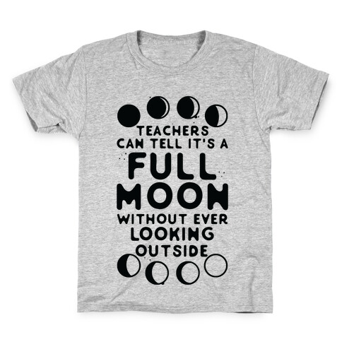 Teachers Can Tell It's a Full Moon Without Ever Looking Outside Kids T-Shirt