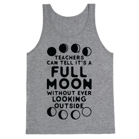 Teachers Can Tell It's a Full Moon Without Ever Looking Outside Tank Top