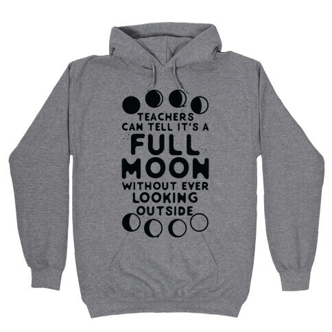 Teachers Can Tell It's a Full Moon Without Ever Looking Outside Hooded Sweatshirt