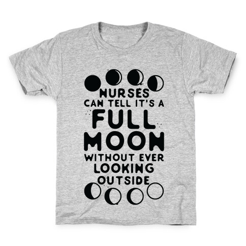 Nurses Can Tell It's a Full Moon Without Ever Looking Outside Kids T-Shirt