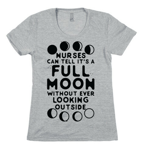 Nurses Can Tell It's a Full Moon Without Ever Looking Outside Womens T-Shirt
