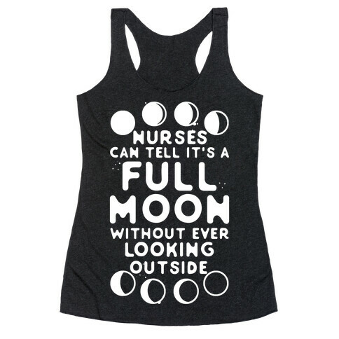 Nurses Can Tell It's a Full Moon Without Ever Looking Outside Racerback Tank Top