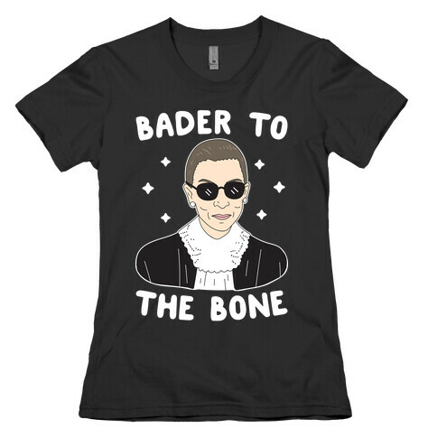 Bader To The Bone RBG Womens T-Shirt