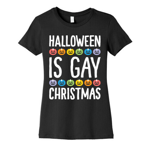 Halloween Is Gay Christmas Womens T-Shirt