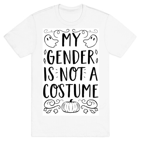 My Gender Is Not A Costume T-Shirt