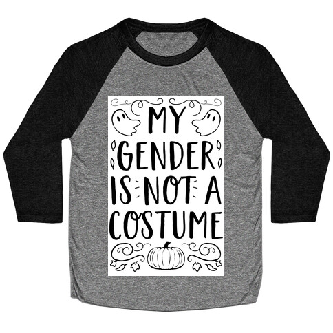 My Gender Is Not A Costume Baseball Tee
