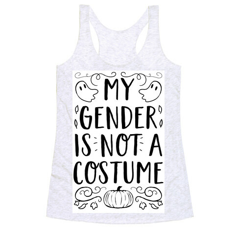 My Gender Is Not A Costume Racerback Tank Top