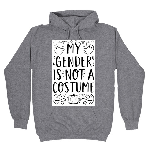 My Gender Is Not A Costume Hooded Sweatshirt
