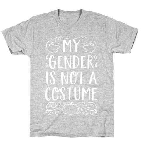 My Gender Is Not A Costume T-Shirt