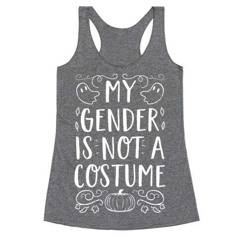 My Gender Is Not A Costume Racerback Tank Top