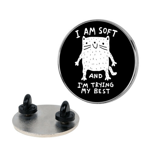 I Am Soft And I'm trying My Best Pin
