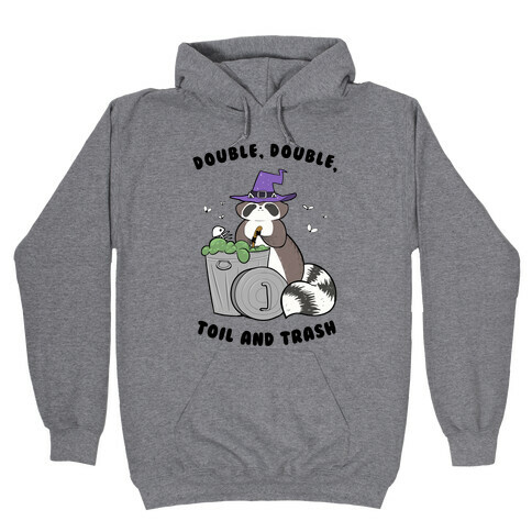 Double, Double, Toil and Trash Hooded Sweatshirt