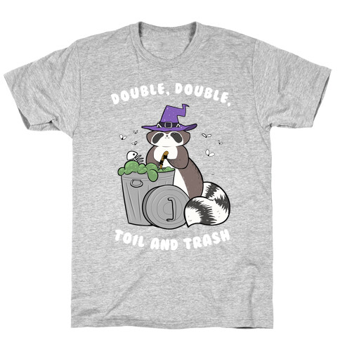 Double, Double, Toil and Trash T-Shirt