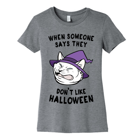 When Someone Says They Don't Like Halloween Womens T-Shirt