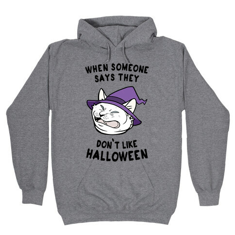 When Someone Says They Don't Like Halloween Hooded Sweatshirt