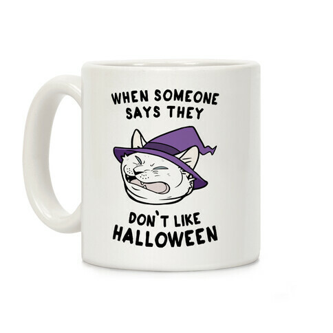 When Someone Says They Don't Like Halloween Coffee Mug