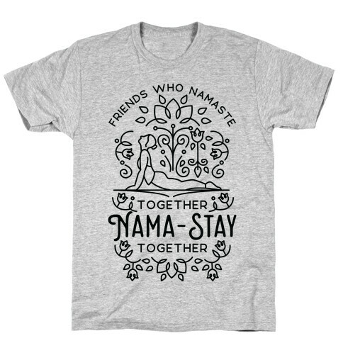 Friends Who Namaste Together Nama-Stay Together Matching 1 T-Shirt