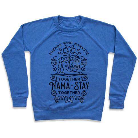 Friends Who Namaste Together Nama-Stay Together Matching 1 Pullover