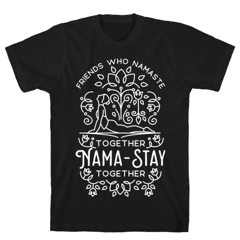 Friends Who Namaste Together Nama-Stay Together Matching 1 T-Shirt