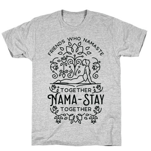 Friends Who Namaste Together Nama-Stay Together Matching 2 T-Shirt