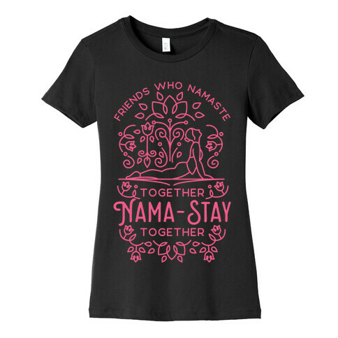 Friends Who Namaste Together Nama-Stay Together Matching 2 Womens T-Shirt