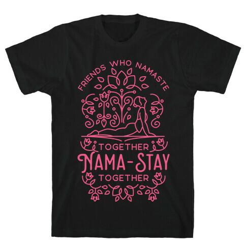 Friends Who Namaste Together Nama-Stay Together Matching 2 T-Shirt