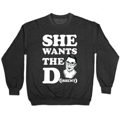 She wants the Dissent Ruth Bader Ginsburg Pullover