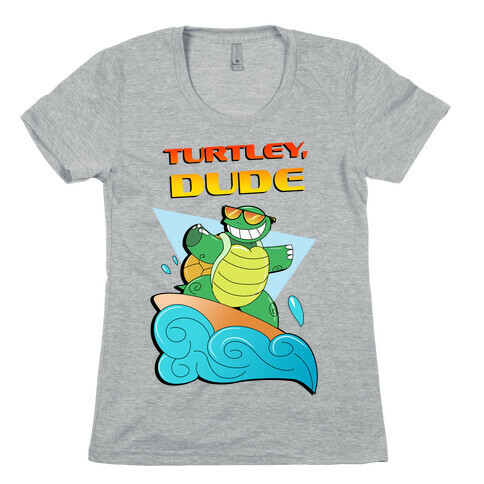 Like, Turtley, Dude. Womens T-Shirt