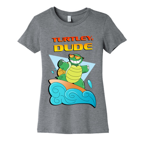 Like, Turtley, Dude. Womens T-Shirt
